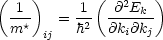 (    )       (  2   )
  -1-   = -1  -@-Ek-
  m*  ij  h2  @ki@kj
