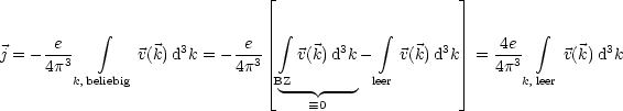                                | _                      _| 

            integral                   i ntegral           integral                  integral 
j = --e3        v(k)d3k = --e3    v(k)d3k-    v(k) d3k  =  4e3    v(k)d3k
     4p k,beliebig            4p  |_ BZ         leer        _|    4p  k,leer
                                 --- ---
                                    =_ 0
