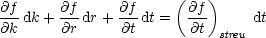                      (    )
@f-    @f-    @f-      @f-
@k dk + @r dr+ @t dt = @t  streu dt
