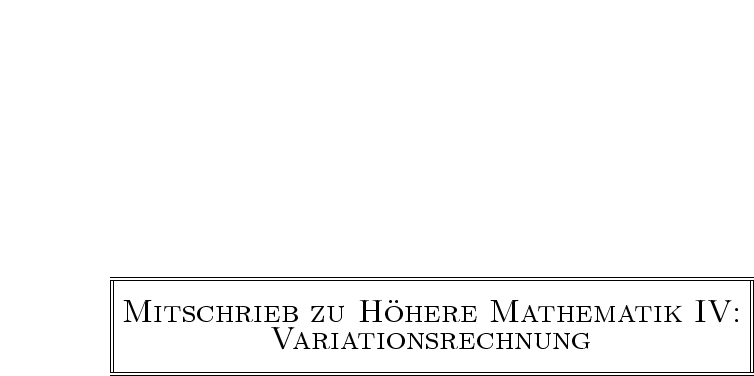 |-------------------------------------------------------------------------------|
|                                                                               |
|                                                                               |
|MITSCHRIEB              ZU    HOHERE          MATHEMATIK                IV:    |
|                   VARIATIONSRECHNUNG                                          |
---------------------------------------------------------------------------------
---------------------------------------------------------------------------------
