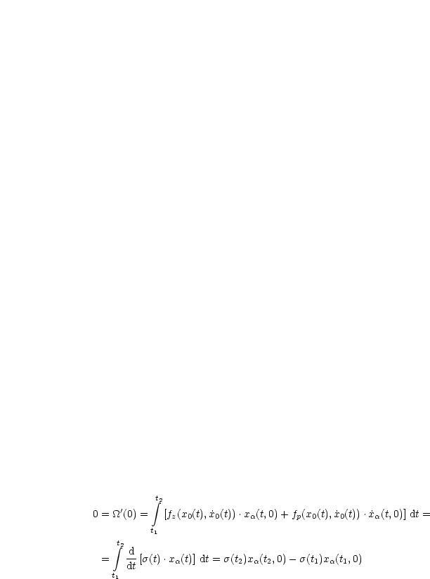            integral t2
0 = _O_'(0) = [fz(x0(t),x˙0(t)).xa(t,0)+ fp(x0(t),x ˙0(t)).˙xa(t,0)] dt =

    t     t1
    integral 2 d
 =    dt [s(t).xa(t)] dt = s(t2)xa(t2,0)- s(t1)xa(t1,0)
   t1
