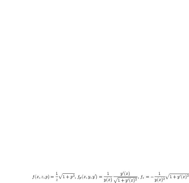 f(x,z,p) = 1 V~ 1-+-p2, f (x,y,y') =-1- V~ -y'(x)---, f = ---1-- V~ 1-+-y'(x)2
          z         p          y(x)   1+ y'(x)2  z    y(x)2
