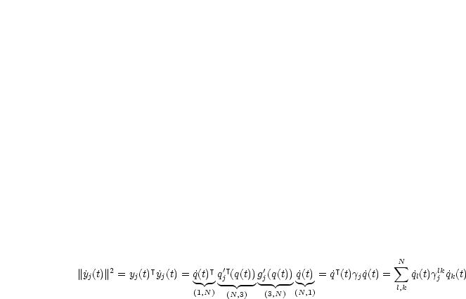       2      T         T  'T      '            T          sum N     lk
||˙yj(t)|| = yj(t) ˙yj(t) = q˙(t) qj (q(t))gj(q(t)) ˙q(t) = ˙q (t)gj ˙q(t) = q˙l(t)gjq˙k(t)
                    (1,N)  (N,3)   (3,N) (N,1)              l,k
