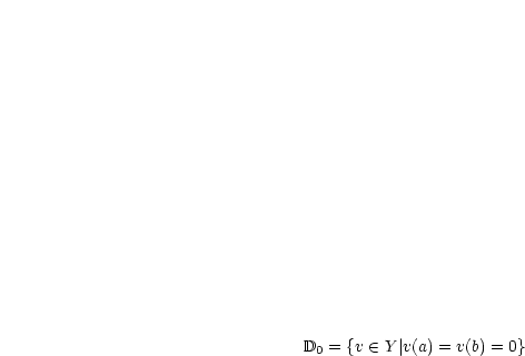 D0 = {v  (-  Y |v(a) = v(b) = 0}
