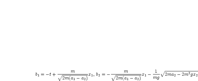                                                     --------------
b1 = - t+  V~ --m------x1, b2 = - V~ ---m------x1- -1- V~  2ma2 - 2m2gx2
           2m(a1 - a2)           2m(a1 - a2)    mg
