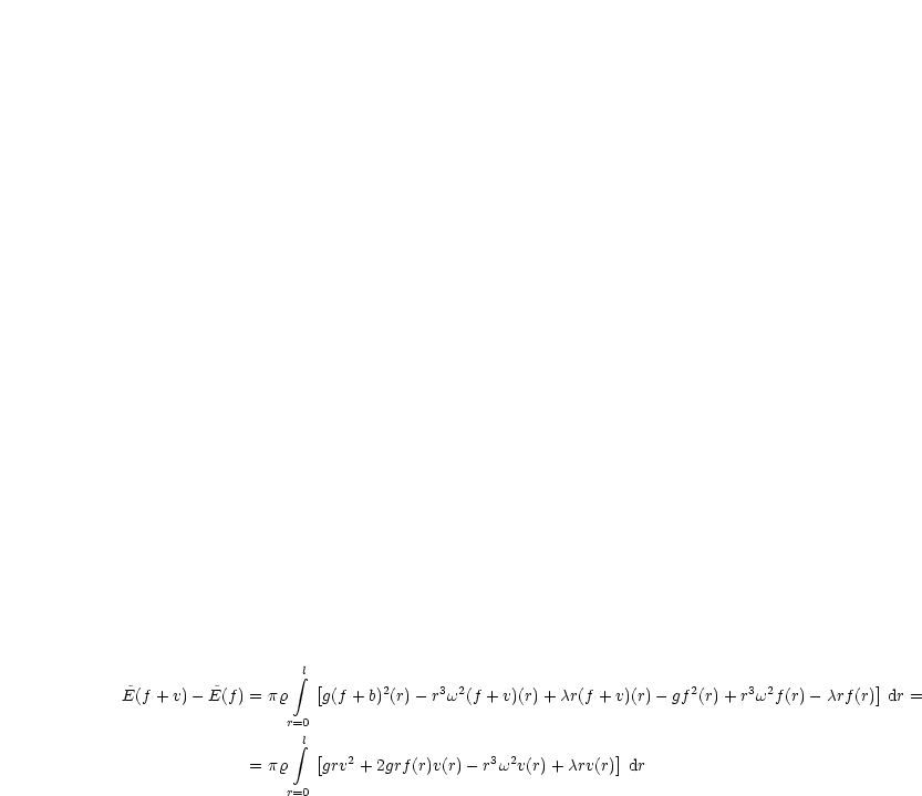                     l
~         ~         integral  [      2      3 2                         2      3 2           ]
E(f + v) - E(f) = pr   g(f + b) (r)- r w (f + v)(r)+ cr(f + v)(r)- gf (r)+ rw  f(r) -crf (r) dr =
                  r=0
                    integral l [                                ]
              = pr    grv2 + 2grf (r)v(r)- r3w2v(r)+ crv(r) dr
                  r=0
