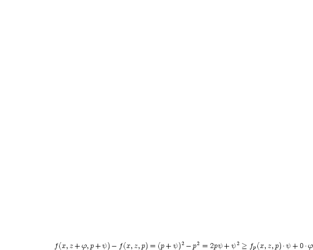                                 2   2         2
f(x,z+ f,p+ y)- f(x,z,p) = (p+ y) - p = 2py + y > fp(x,z,p).y+ 0.f
