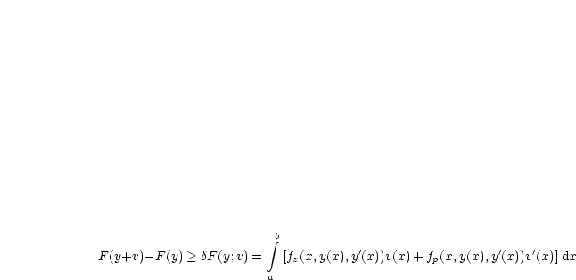                         integral  b
F(y+v)- F(y) > dF (y;v) =  [fz(x,y(x),y'(x))v(x)+ fp(x,y(x),y'(x))v'(x)] dx
                        a
