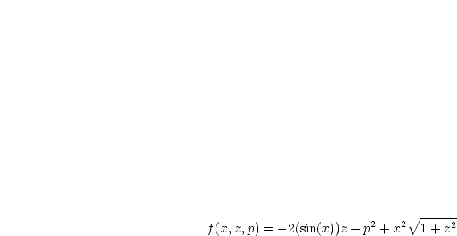                              V~ ------
f(x,z,p) = -2(sin(x))z + p2 + x2 1+ z2
