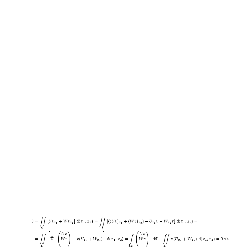     integral   integral                       integral   integral 
0 =    [U vx1 + W vx2] d(x1,x2) =   [((Uv)x1 + (W v)x2) - Ux1v- Wx2v] d(x1,x2) =
    D   |_   (    )             D _|             (    )
    integral   integral      Uv                             integral   U v        integral   integral 
 =      |_  \~/  . W v - v(Ux1 + Wx2) _|  d(x1,x2) =    W v  .do-     v(Ux1 + Wx2) d(x1,x2) = 0 A  v
    D                                     @D              D
