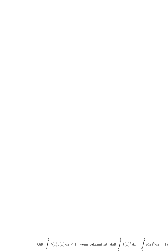      integral b                                  integral b          integral b
                                              2           2
Gilt   f(x)g(x) dx < 1, wenn bekannt ist, da f(x) dx =   g(x) dx = 1?
    a                                   a           a
     