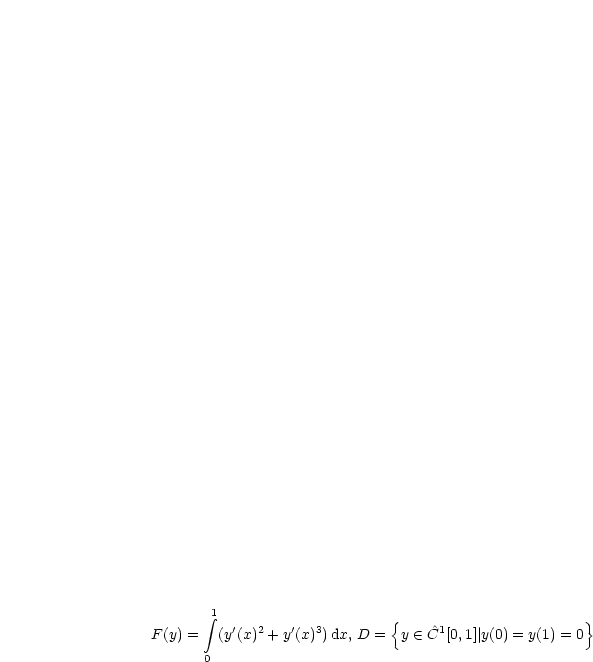        integral 1                     {                       }
F(y) =  (y'(x)2 + y'(x)3)dx, D = y  (- C^1[0,1]| y(0) = y(1) = 0
       0
