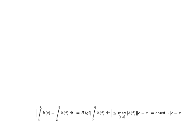   integral x      integral c             integral x
||  h(t)-   h(t)dt|| = Bigl|  h(t)dx||< max |h(t)||c- x|= const..|c- x|
|               |               |   [x,c]
 a       a              c
