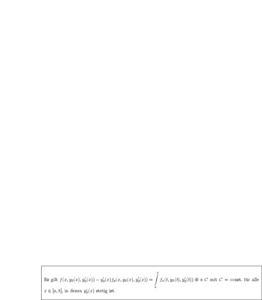 |----------------------------------------------------------------------------------------|
|                                             integral x                                         |
|                '       '             '                 '                               |
|Es gilt f(x,y0(x),y0(x)) - y0(x)fp(x,y0(x),y0(x)) = fx(t,y0(t),y0(t))dt + C mit C = const.fur alle |
|                 '                          a                                           |
|x  (-  [a,b], in denen y0(x) stetig ist.                                                        |
-----------------------------------------------------------------------------------------
