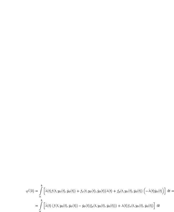         integral b[                                                  (         )]
f'(0) =    ˙c(t)f(t,y0(t), ˙y0(t))+ fx(t,y0(t), ˙y0(t))c(t) +fp(t,y0(t),y ˙0(t)) -˙c(t)y˙0(t) dt =
       a
        integral b
         [˙                                                        ]
     =    c(t)(f(t,y0(t),y˙0(t))- y˙0(t)fp(t,y0(t), ˙y0(t)))+ c(t)fx(t,y0(t), ˙y0(t)) dt
       a
