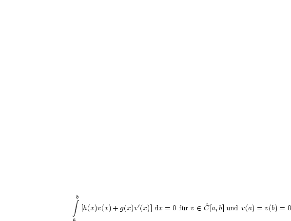  integral b
                '                 ^
  [h(x)v(x)+ g(x)v (x)] dx = 0 fur v  (-  C[a,b] und v(a) = v(b) = 0
a
