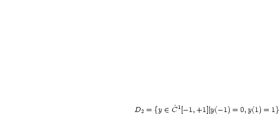 D2 = {y  (-  ^C1[-1,+1]| y(- 1) = 0,y(1) = 1}
     