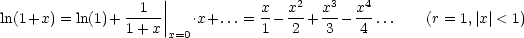                      |
                --1--||           x- x2   x3  x4
ln(1+x) = ln(1)+ 1+ x |x=0.x+...=  1-  2 + 3 - 4 ...    (r = 1,| x|< 1)
