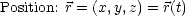 Position: r = (x,y,z) = r(t)
