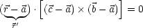        [              ]
(r- a). (c- a) (b- a) = 0
  -'
  r
