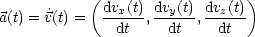            (                   )
a(t) = ˙v(t) =  dvx(t), dvy(t), dvz(t)
               dt    dt    dt
