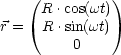     (         )
     R .cos(wt)
r =   R.sin(wt)
         0
