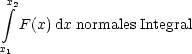  integral x2
  F (x)dx normales Integral

x1
