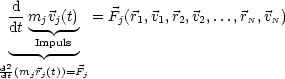   d
 dt mjvj(t)  = Fj(r1,v1,r2,v2,...,rN,vN)
     Impuls
  ---  ---
dd2t(mjrj(t))=Fj
