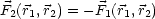 F2(r1,r2) = -F1(r1,r2)
                                                                  

                                                                  
