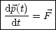 |---------|
|dp(t)-= F |
--dt------|
