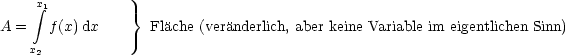      x1
     integral            }
A =    f(x)dx      Flache (veranderlich, aber keine Variable im eigentlichen Sinn)
    x2
