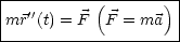 |----------(-------)|
mr''(t) = F  F = ma  |
---------------------
