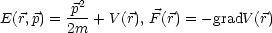         -p2
E(r,p) = 2m + V(r), F(r) = - gradV (r)
