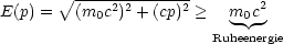 E(p) =  V~ (m-c2)2 +-(cp)2 > m c2
           0               -0-
                        Ruheenergie
