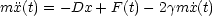 mx(t) = - Dx + F(t)- 2gmx˙(t)
