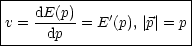 |-----------------------|
|v = dE(p)= E'(p),| p|=  p|
------dp-----------------
