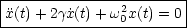 |-----------------------|
|x(t)+ 2g˙x(t)+ w20x(t) = 0|
------------------------
