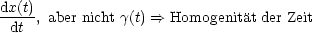 dx(t), aber nicht g(t) ==> Homogenitat der Zeit
 dt
