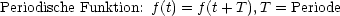 Periodische Funktion: f(t) = f (t+ T ),T = Periode
