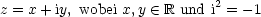                            2
z = x + iy, wobei x,y  (-  R und i = - 1
