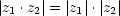 |z1 .z2|= |z1|.|z2|
