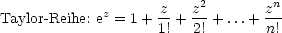              z      z   z2        zn
Taylor- Reihe: e = 1+ 1! +-2! + ...+ n!-
