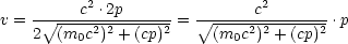     -----c2 .2p-----   ------c2-------
v = 2 V~ (m0c2)2-+-(cp)2 =  V~ (m0c2)2-+(cp)2 .p
