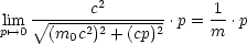 lim   V~ ----c2-------.p = 1-.p
p'-->0   (m0c2)2 +(cp)2     m
