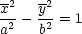 --   --
x2 - y2= 1
a2   b2
