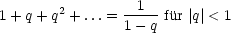                  1
1+ q+ q2 + ...= 1--q-fur|q|< 1
