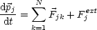        sum N
dpj =    Fjk + F ejxt
 dt   k=1
