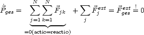         N  N
˙P   =   sum   sum  F    +  sum  F ext= F ext=!0
 ges    j=1k=1  jk     j  j     ges
        ---  ---
      =0(actio=reactio)
