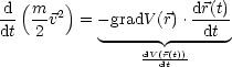 d (m    )             dr(t)
--  --v2 = - gradV (r).-----
dt  2       ------  ---dt-
                dV(dr(tt))
                                                                  

                                                                  
