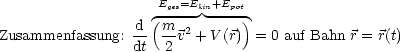                     Eges=Ekin+Epot
                 d-(m- 2      )
Zusammenfassung: dt  2 v + V (r) = 0 auf Bahn r = r(t)
